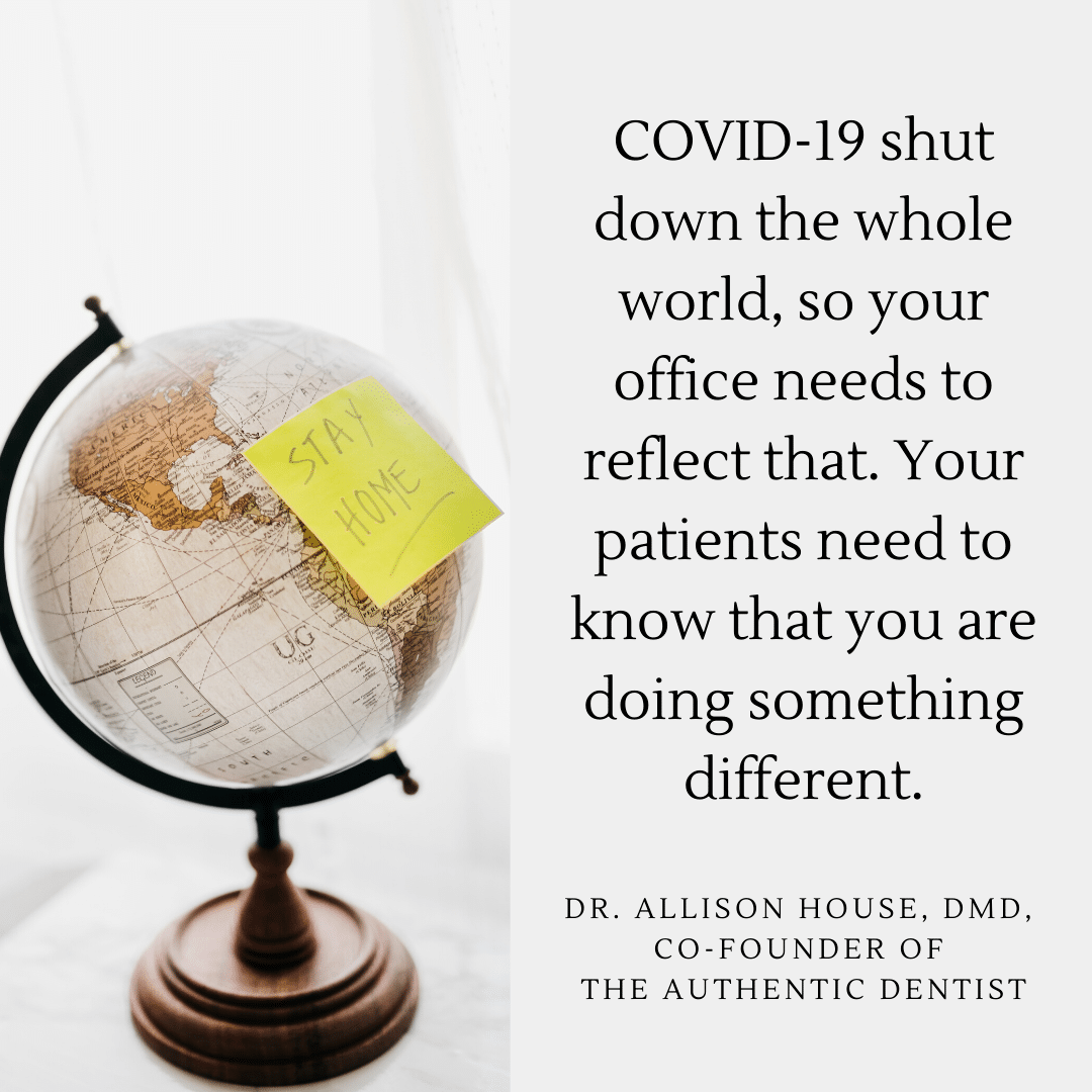 Inspirational Quote for Dentists by Dr. Allison House, DMD, with black text and beautiful background that says COVID-19 shit down the whole world, so your office needs to reflect that. Your patients need to know that you are doing something different.