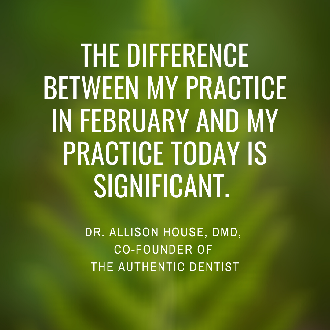 Inspirational Quote for Dentists by Dr. Allison House, DMD, with white text and green background that says the difference between my practice in February and Practice today is significant