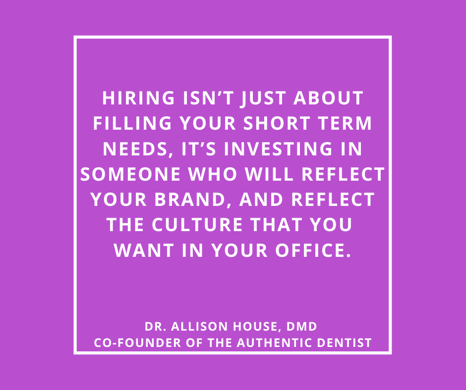 Inspirational Quote for Dentists by Dr. Allison House, DMD, with white text and purple background saying Hiring isn't just about filling your short term needs, it's investing in someone who will reflect your brand, and reflect the culture that you want in your office.